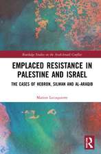 Emplaced Resistance in Palestine and Israel: The Cases of Hebron, Silwan and al-Araqib