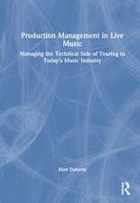 Production Management in Live Music: Managing the Technical Side of Touring in Today’s Music Industry