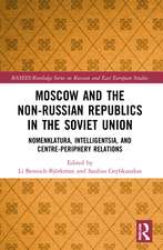 Moscow and the Non-Russian Republics in the Soviet Union: Nomenklatura, Intelligentsia and Centre-Periphery Relations