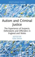 Autism and Criminal Justice: The Experience of Suspects, Defendants and Offenders in England and Wales