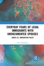 Everyday Fears of Legal Immigrants with Undocumented Spouses: Under U.S. Immigration Policy