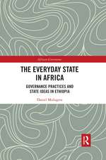 The Everyday State in Africa: Governance Practices and State Ideas in Ethiopia