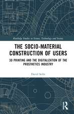 The Sociomaterial Construction of Users: 3D Printing and the Digitalization of the Prosthetics Industry