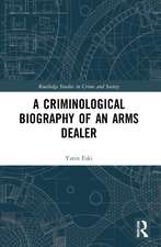 A Criminological Biography of an Arms Dealer