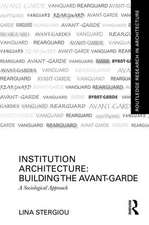 Institution Architecture: Building the Avant-Garde