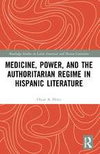 Medicine, Power, and the Authoritarian Regime in Hispanic Literature