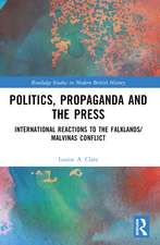 Politics, Propaganda and the Press: International Reactions to the Falklands/Malvinas Conflict