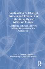 Continuation or Change? Borders and Frontiers in Late Antiquity and Medieval Europe: Landscape of Power Network, Military Organisation and Commerce