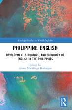 Philippine English: Development, Structure, and Sociology of English in the Philippines