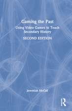 Gaming the Past: Using Video Games to Teach Secondary History