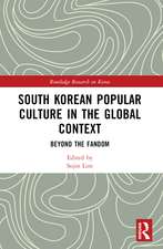 South Korean Popular Culture in the Global Context: Beyond the Fandom