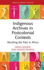 Indigenous Archives in Postcolonial Contexts: Recalling the Past in Africa