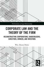 Corporate Law and the Theory of the Firm: Reconstructing Corporations, Shareholders, Directors, Owners, and Investors