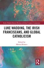 Luke Wadding, the Irish Franciscans, and Global Catholicism