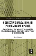 Collective Bargaining in Professional Sports: Player Salaries, Free Agency, Team Ownership, League Organizational Structures and the Power of Commissioners