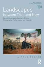 Landscapes between Then and Now: Recent Histories in Southern African Photography, Performance and Video Art