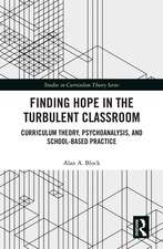 Finding Hope in the Turbulent Classroom: Curriculum Theory, Psychoanalysis, and School-Based Practice