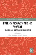 Patrick McGrath and his Worlds: Madness and the Transnational Gothic