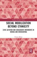 Social Mobilization Beyond Ethnicity: Civic Activism and Grassroots Movements in Bosnia and Herzegovina