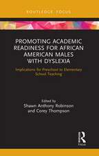 Promoting Academic Readiness for African American Males with Dyslexia: Implications for Preschool to Elementary School Teaching