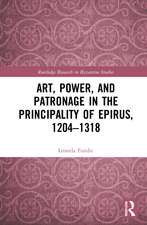 Art, Power, and Patronage in the Principality of Epirus, 1204–1318