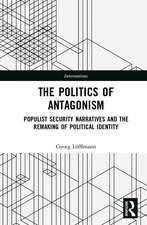 The Politics of Antagonism: Populist Security Narratives and the Remaking of Political Identity