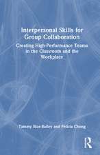 Interpersonal Skills for Group Collaboration: Creating High-Performance Teams in the Classroom and the Workplace
