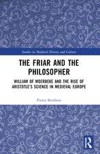 The Friar and the Philosopher: William of Moerbeke and the Rise of Aristotle’s Science in Medieval Europe