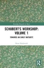 Schubert's Workshop: Volume 1: Towards an Early Maturity