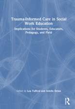 Trauma-Informed Care in Social Work Education: Implications for Students, Educators, Pedagogy, and Field