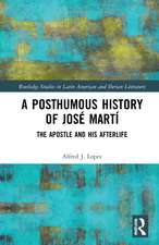 A Posthumous History of José Martí: The Apostle and his Afterlife