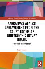 Narratives against Enslavement from the Court Rooms of Nineteenth-Century Brazil: Fighting for Freedom