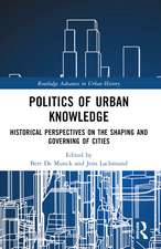 Politics of Urban Knowledge: Historical Perspectives on the Shaping and Governing of Cities