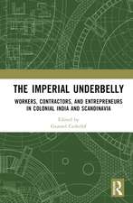 The Imperial Underbelly: Workers, Contractors, and Entrepreneurs in Colonial India and Scandinavia