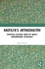 Kautilya’s Arthashastra: Strategic Cultural Roots of India’s Contemporary Statecraft