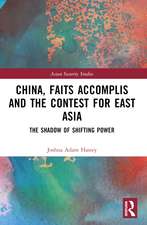 China, Faits Accomplis and the Contest for East Asia