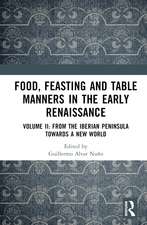 Food, Feasting and Table Manners in the Early Renaissance: Volume II: From the Iberian Peninsula towards a New World