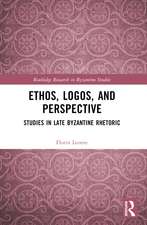 Ethos, Logos, and Perspective: Studies in Late Byzantine Rhetoric