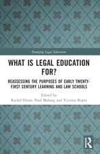 What is Legal Education for?: Reassessing the Purposes of Early Twenty-First Century Learning and Law Schools