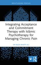 Integrating Acceptance and Commitment Therapy with Islāmic Psychotherapy for Managing Chronic Pain