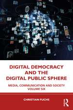 Digital Democracy and the Digital Public Sphere: Media, Communication and Society Volume Six