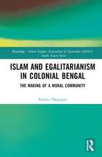 Islam and Egalitarianism in Colonial Bengal: The Making of a Moral Community