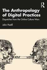 The Anthropology of Digital Practices: Dispatches from the Online Culture Wars