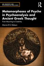 Metamorphoses of Psyche in Psychoanalysis and Ancient Greek Thought: From Mourning to Creativity