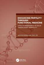 Enhancing Fertility through Functional Medicine: Using Nutrigenomics to Solve 'Unexplained' Infertility