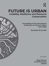 Future is Urban: Livability, Resilience & Resource Conservation: Proceedings of the International Conference on FUTURE IS URBAN: Livability, Resilience and Resource Conservation (ICFU 2021), December 16–18, 2021