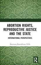 Abortion Rights, Reproductive Justice and the State: International Perspectives