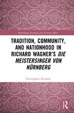 Tradition, Community, and Nationhood in Richard Wagner’s Die Meistersinger von Nürnberg