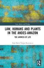 Law, Humans and Plants in the Andes-Amazon: The Lawness of Life