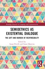 Semioethics as Existential Dialogue: The Gift and Burden of Responsibility